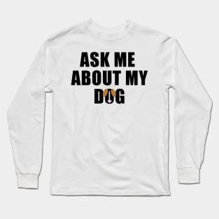 Ask me about my Dog Long Sleeve T-Shirt